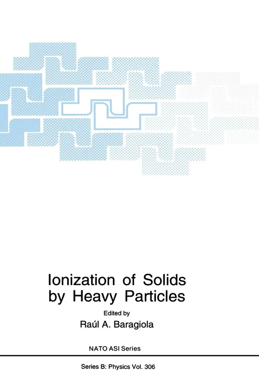 Ionization of Solids by Heavy Particles: Proceedings of a NATO ARW Held in Taormina, Italy, June 1-5, 1992: v. 306 (NATO Science Series B: Physics)