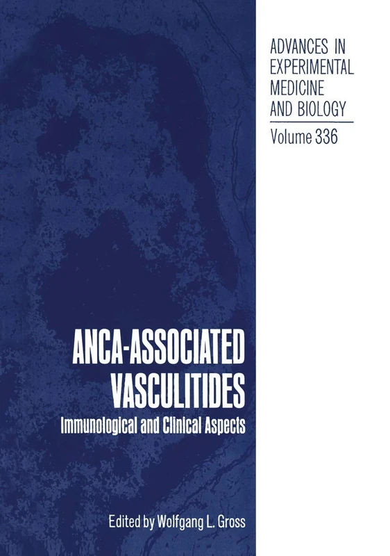 ANCA-Associated Vasculitides: Immunological and Clinical Aspects: 336 (Advances in Experimental Medicine and Biology, 336)