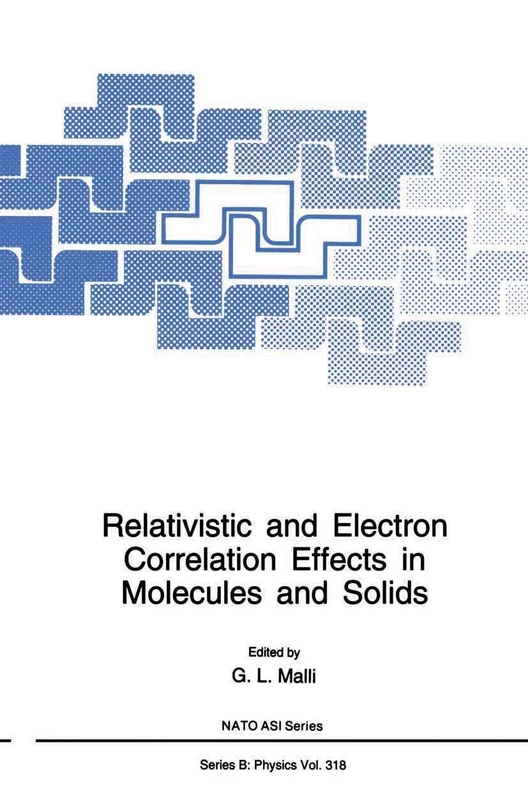Relativistic and Electron Correlation Effects in Molecules and Solids: 318 (NATO Science Series B:, 318)