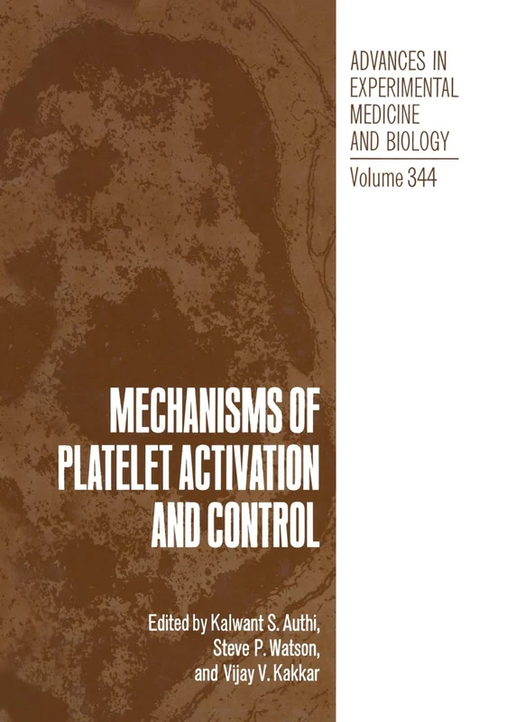 Mechanisms of Platelet Activation and Control: Proceedings of an International Symposium Held in London, United Kingdom, April 13-14, 1992: v. 334 (Advances in Experimental Medicine and Biology)