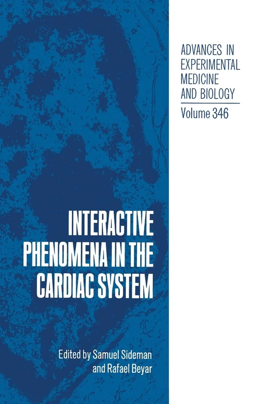 Interactive Phenomena in the Cardiac System: Proceedings of the Eighth Henry Goldberg Workshop Held in Bethesda, Maryland, December 6-10, 1992: v. 346 (Advances in Experimental Medicine and Biology)