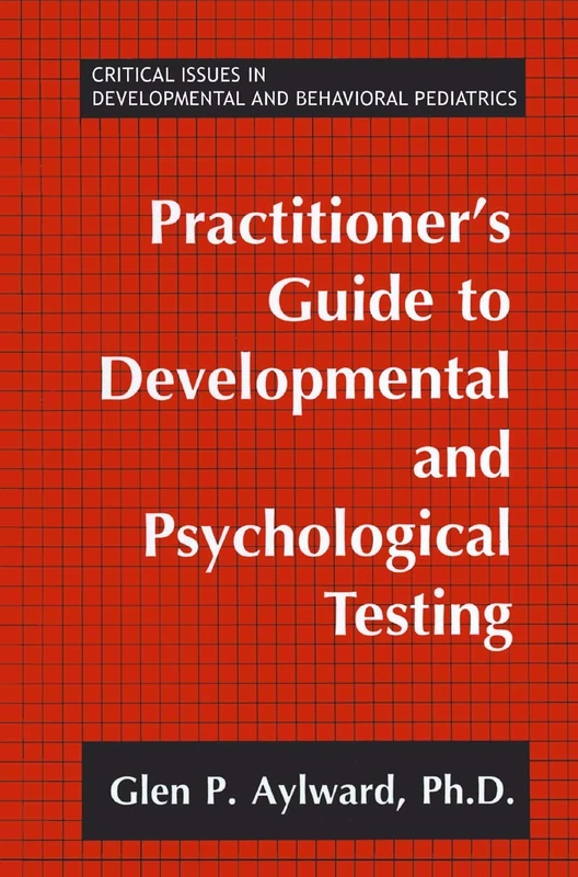 Practitioner's Guide to Developmental and Psychological Testing (Critical Issues in Developmental and Behavioral Pediatrics)