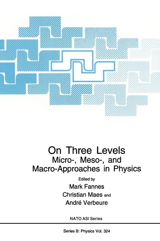 On Three Levels: Micro-, Meso- and Macro-approaches in Physics - Proceedings of a NATO ARW Held in Leuven, Belgium, July 19-23, 1993: v. 324 (NATO Science Series B: Physics)