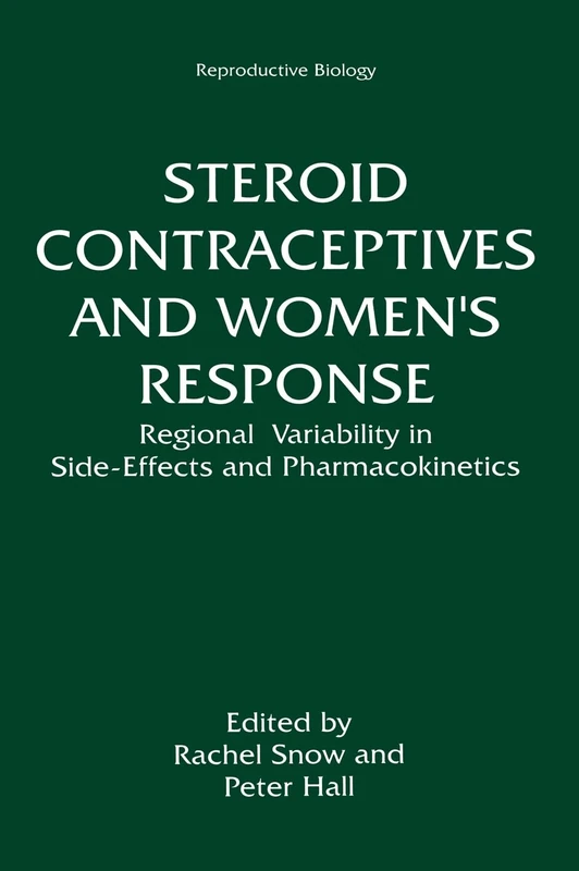 Steroid Contraceptives and Women's Response: Regional Variability in Side-effects and Steroid Pharmacokinetics - Proceedings of a Symposium Held in ... October 21-25, 1990 (Reproductive Biology S.)