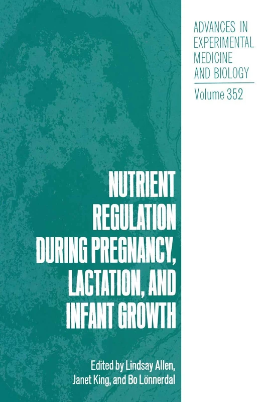 Nutrient Regulation during Pregnancy, Lactation, and Infant Growth: 352 (Advances in Experimental Medicine and Biology, 352)