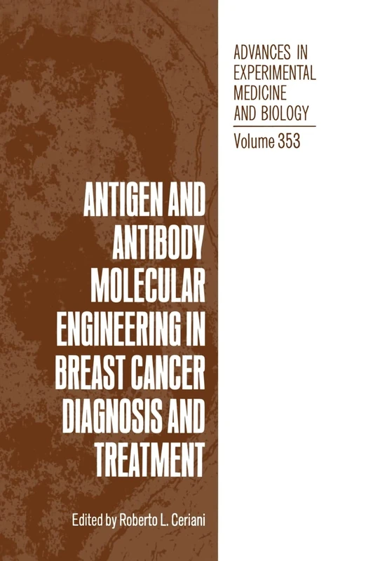 Antigen and Antibody Molecular Engineering in Breast Cancer Diagnosis and Treatment: Proceedings of the Fifth International Workshop on Breast Cancer ... in Experimental Medicine and Biology)