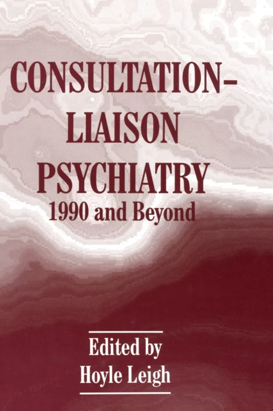 Consultation-liaison Psychiatry: 1990 and Beyond - Proceedings of a Workshop on Changes in Consultation-liaison Psychiatry, 1980-90 (Language of Science)