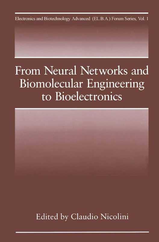 From Neural Networks and Biomolecular Engineering to Bioelectronics: 1 (Electronics and Biotechnology Advanced (Elba) Forum Series, 1)