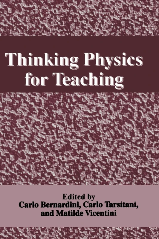 Thinking Physics for Teaching: Proceedings of an International Conference on Thinking Science for Teaching - The Case of Physics Held in Rome, Italy, ... 1994 (NATO Asi Series A. Life Sciences; 283)