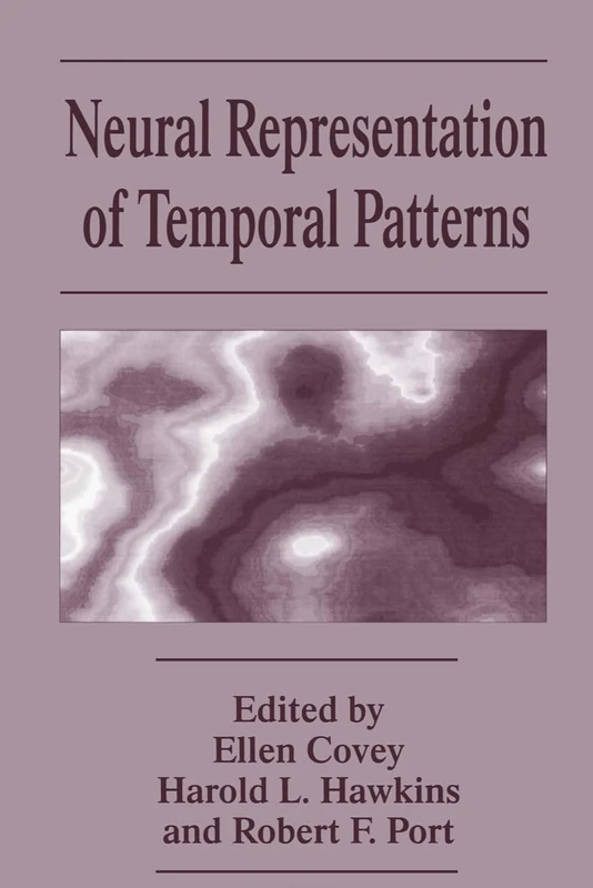 Neural Representation of Temporal Patterns: Proceedings of a Symposium Held in Durham, North Carolina, April 29-May 2, 1993 (Interdisciplinary Contributions to Archaeology)