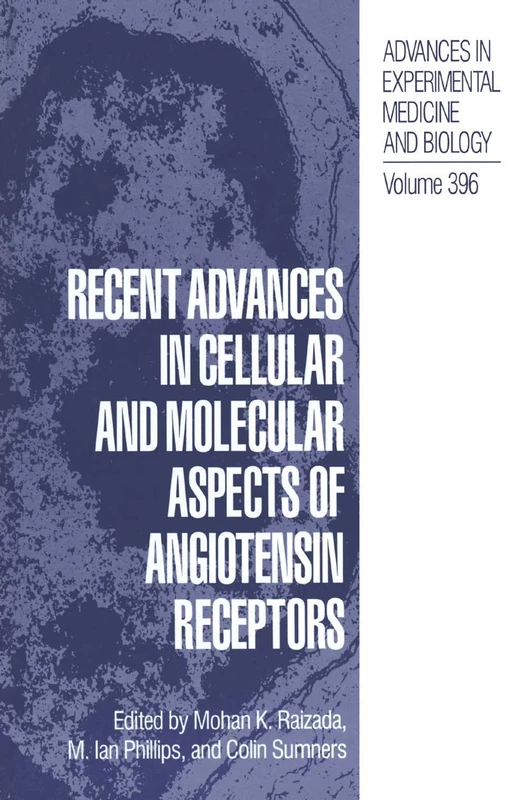 Recent Advances in Cellular and Molecular Aspects of Angiotensin Receptors: 396 (Advances in Experimental Medicine and Biology, 396)