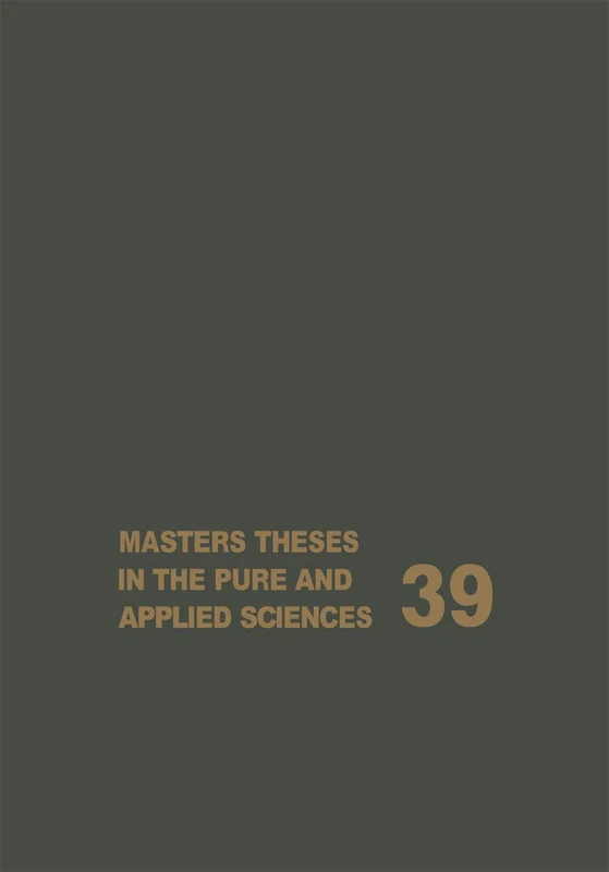 Masters Theses in the Pure and Applied Sciences: Accepted by Colleges and Universities of the United States and Canada Volume 39 (Masters Theses in Pure & Applied Sciences)