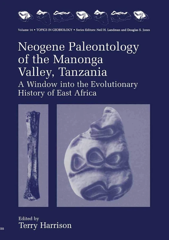 Neogene Paleontology of the Manonga Valley, Tanzania: A Window into the Evolutionary History of East Africa: 14 (Topics in Geobiology, 14)