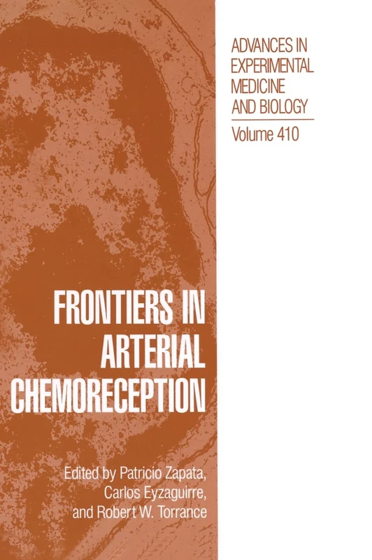 Frontiers in Arterial Chemoreception: Proceedings of the XIIIth International Symposium Held in Santiago, Chile, March 25-29, 1996: v. 410 (Advances in Experimental Medicine and Biology)