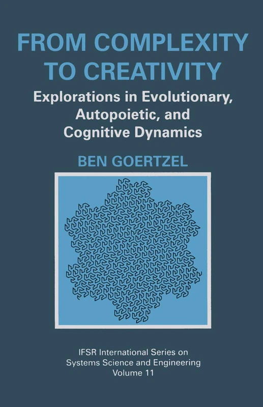 From Complexity to Creativity: Explorations in Evolutionary, Autopoietic, and Cognitive Dynamics: 11 (IFSR International Series in Systems Science and Systems Engineering, 11) - Image 1