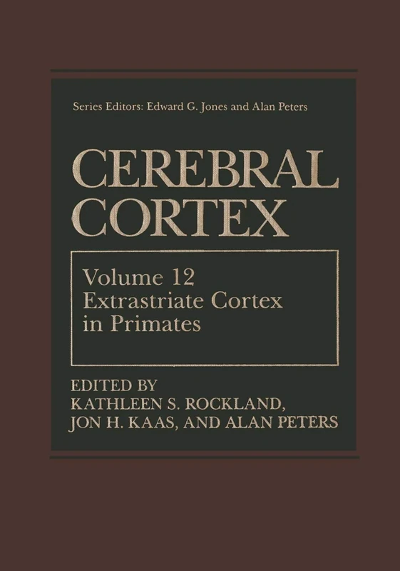 Cerebral Cortex: Volume 12: Extrastriate Cortex in Primates (Cerebral Cortex, 12)