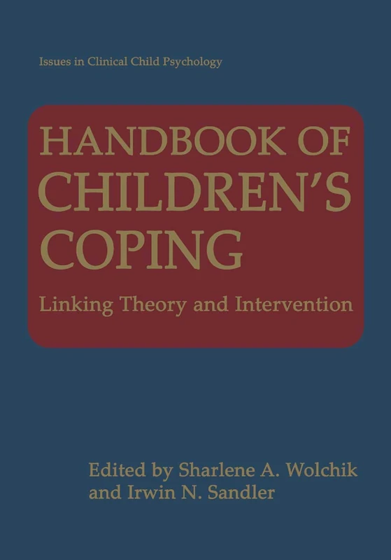 Handbook of Children’s Coping: Linking Theory and Intervention (Issues in Clinical Child Psychology)