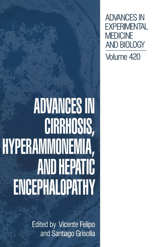 Advances in Cirrhosis, Hyperammonemia, and Hepatic Encephalopathy: Proceedings of an International Symposium, Held in Valencia, Spain, December 2-4, ... in Experimental Medicine and Biology)
