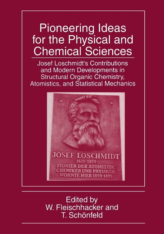 Pioneering Ideas for the Physical and Chemical Sciences: Josef Loschmidt’s Contributions and Modern Developments in Structural Organic Chemistry, Atomistics, and Statistical Mechanics