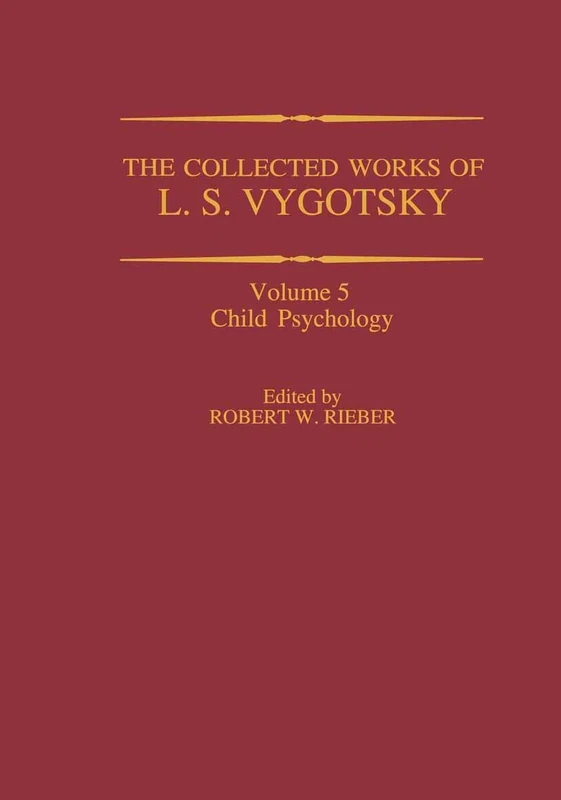 The Collected Works of L. S. Vygotsky: Child Psychology: 5 (Cognition and Language: A Series in Psycholinguistics)