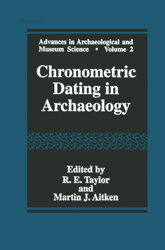 Chronometric Dating in Archaeology: 2 (Advances in Archaeological and Museum Science, 2)