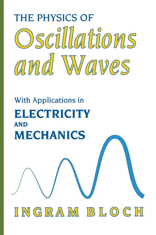 The Physics of Oscillations and Waves: With Applications in Electricity and Mechanics (Technology)