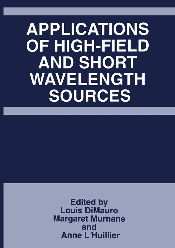 Applications of High-Field and Short Wavelength Sources (Applied Mathematics; 215)