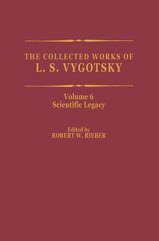 The Collected Works of L. S. Vygotsky: Scientific Legacy: 6 (Cognition and Language: A Series in Psycholinguistics)