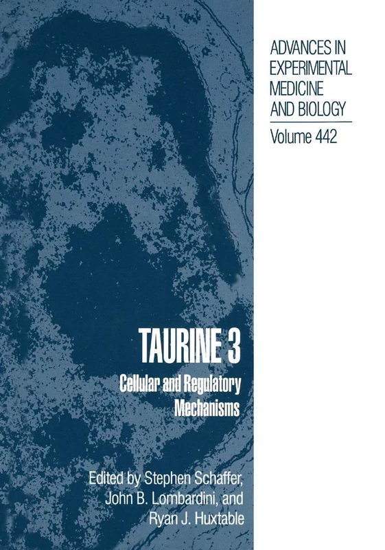 Taurine 3: Cellular and Regulatory Mechanisms: 442 (Advances in Experimental Medicine and Biology, 442)