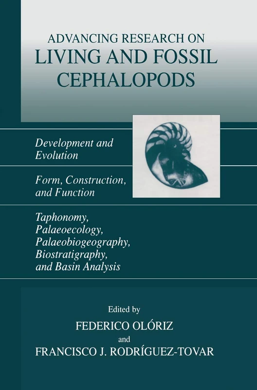 Advancing Research on Living and Fossil Cephalopods: Development and Evolution Form, Construction, and Function Taphonomy, Palaeoecology, Palaeobiogeography, Biostratigraphy, and Basin Analysis