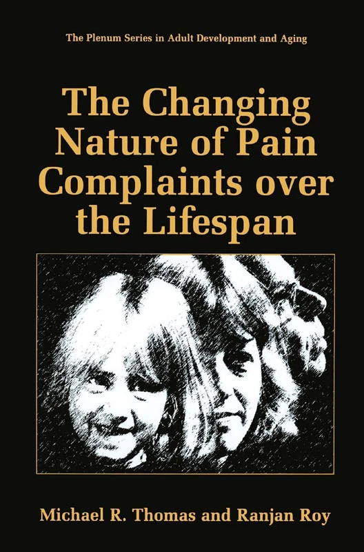 The Changing Nature of Pain Complaints over the Lifespan (The Springer Series in Adult Development and Aging)