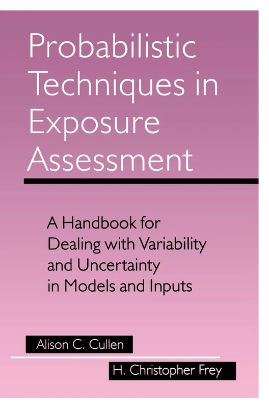 Probabilistic Techniques in Exposure Assessment: A Handbook for Dealing with Variability and Uncertainty in Models and Inputs
