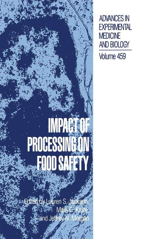 Impact of Processing on Food Safety: 459 (Advances in Experimental Medicine and Biology, 459)