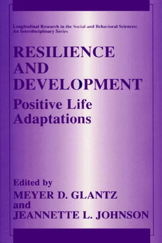 Resilience and Development: Positive Life Adaptations (Longitudinal Research in the Social and Behavioral Sciences: An Interdisciplinary Series)