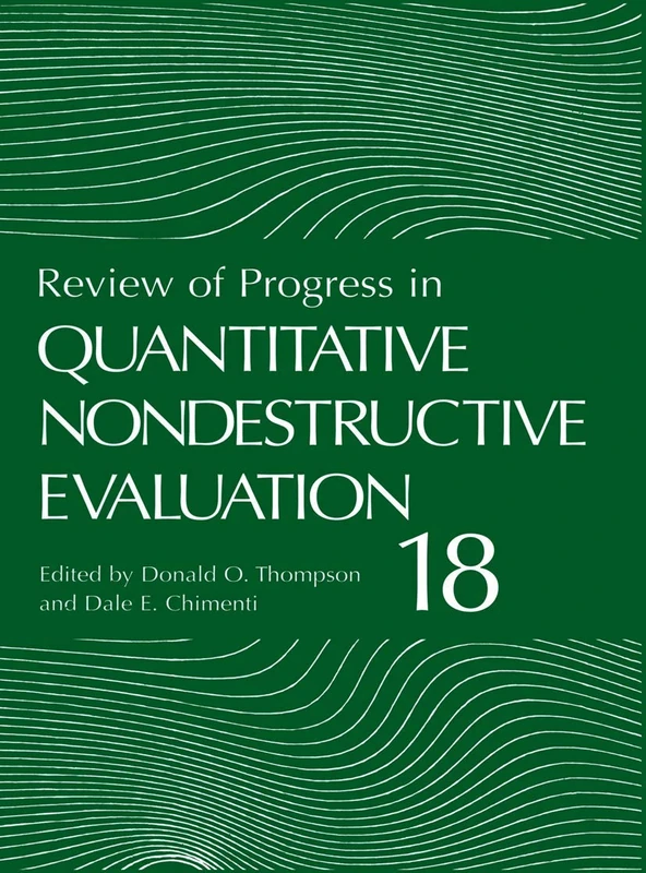 Review of Progress in Quantitative Nondestructive Evaluation: 18 A