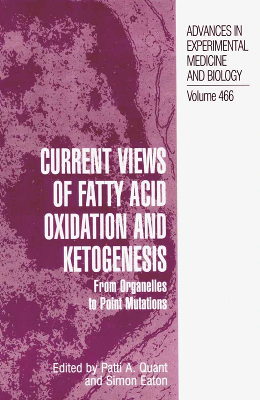 Current Views of Fatty Acid Oxidation and Ketogenesis: From Organelles to Point Mutations: 466 (Advances in Experimental Medicine and Biology, 466)