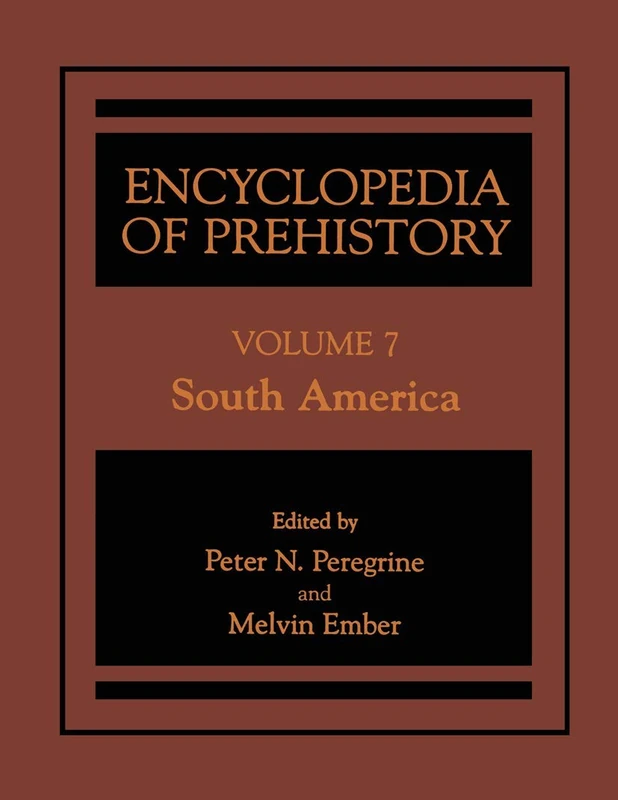 Encyclopedia of Prehistory: Volume 7: South America