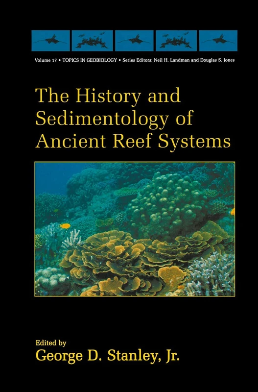 The History and Sedimentology of Ancient Reef Systems: 17 (Topics in Geobiology, 17)