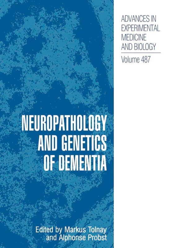 Neuropathology and Genetics of Dementia: 487 (Advances in Experimental Medicine and Biology, 487)