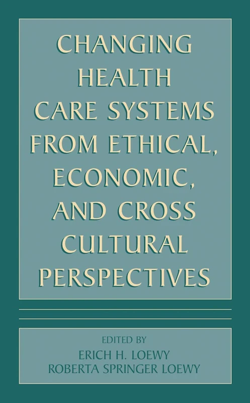 Changing Health Care Systems from Ethical, Economic, and Cross Cultural Perspectives
