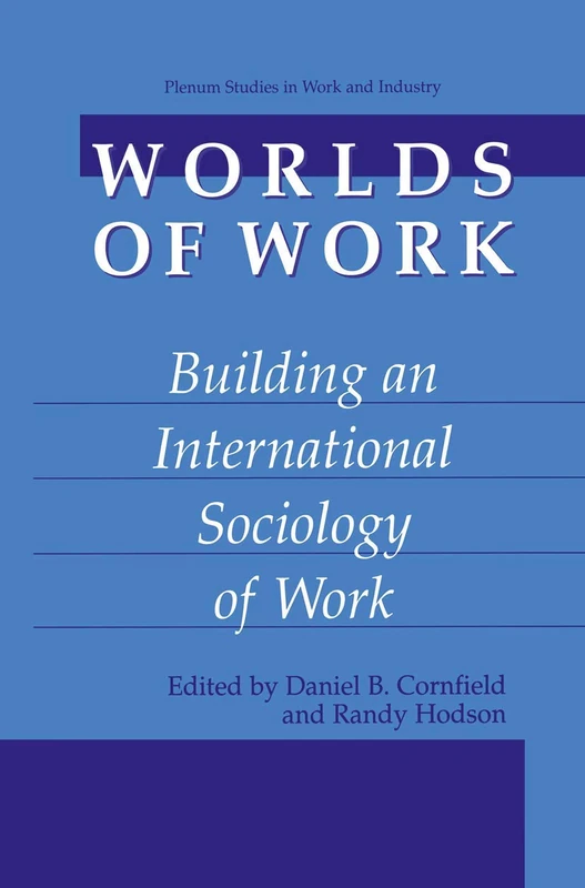 Worlds of Work: Building an International Sociology of Work (Springer Studies in Work and Industry)