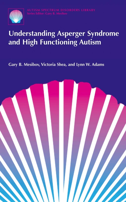 Understanding Asperger Syndrome and High Functioning Autism: 1 (The Autism Spectrum Disorders Library, 1)