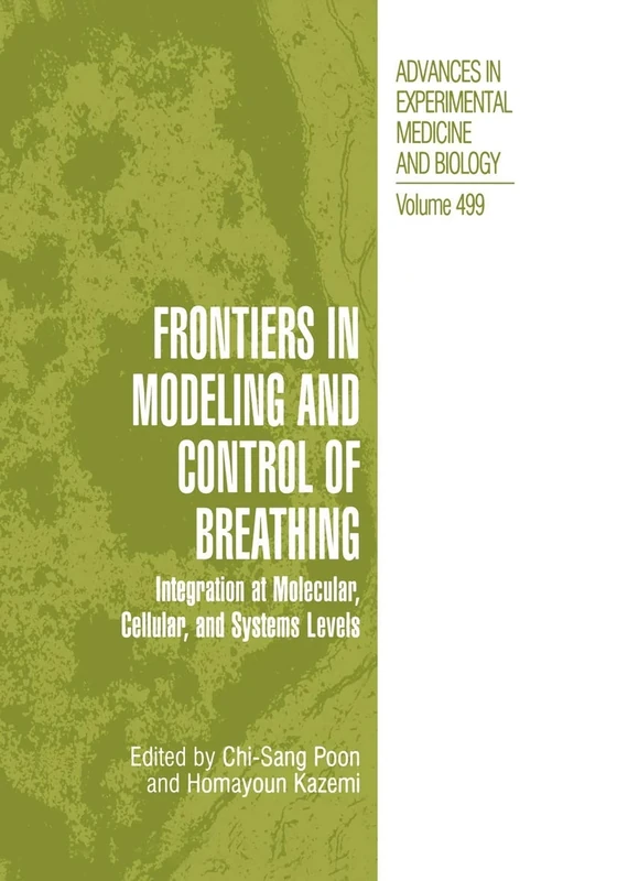 Frontiers in Modeling and Control of Breathing: Integration at Molecular, Cellular, and Systems Levels: 499 (Advances in Experimental Medicine and Biology, 499)