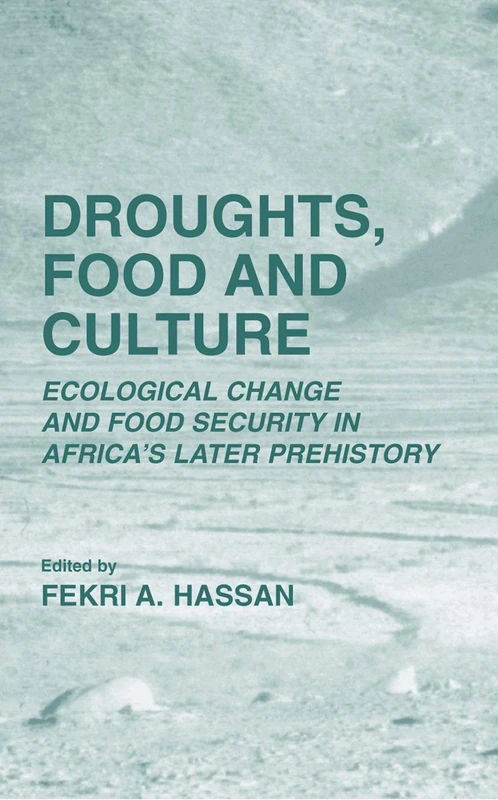 Droughts, Food and Culture: Ecological Change and Food Security in Africa’s Later Prehistory