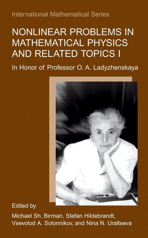 Nonlinear Problems in Mathematical Physics and Related Topics I: In Honor of Professor O. A. Ladyzhenskaya: 1 (International Mathematical Series, 1)