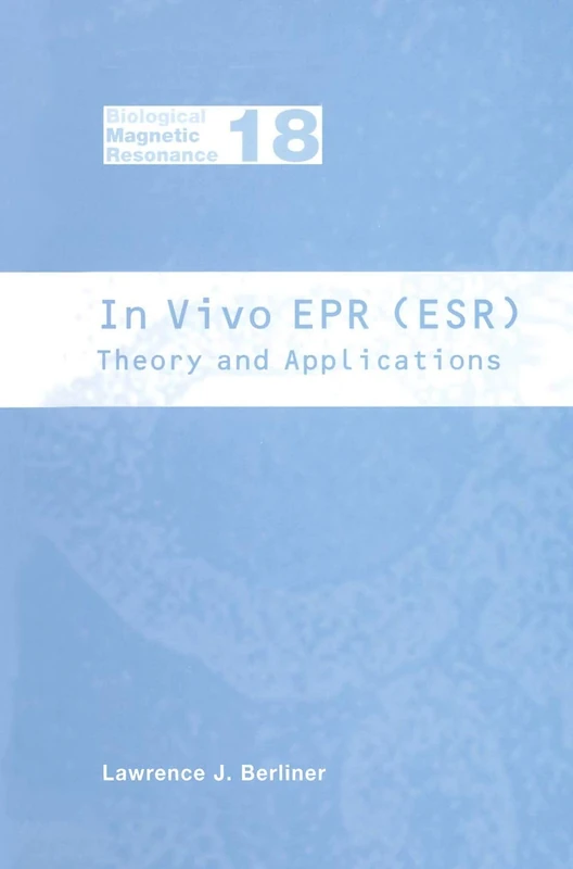 In Vivo EPR (ESR): Theory and Application: 18 (Biological Magnetic Resonance, 18)