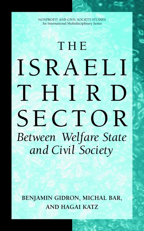 The Israeli Third Sector: Between Welfare State and Civil Society (Nonprofit and Civil Society Studies)