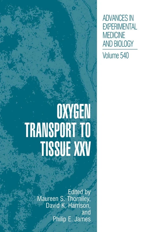 Oxygen Transport to Tissue XXV: 540 (Advances in Experimental Medicine and Biology, 540)
