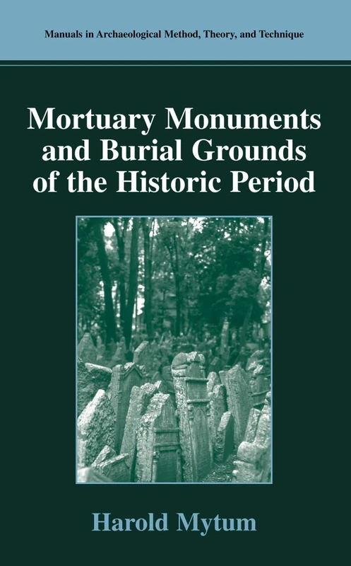 Mortuary Monuments and Burial Grounds of the Historic Period (Manuals in Archaeological Method, Theory and Technique)