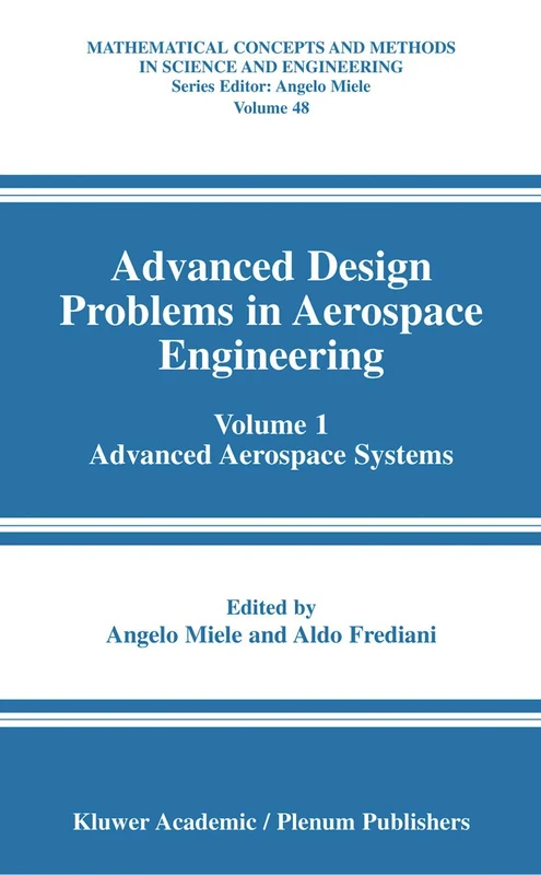 Advanced Design Problems in Aerospace Engineering: Volume 1: Advanced Aerospace Systems: 48 (Mathematical Concepts and Methods in Science and Engineering, 48) - Image 1